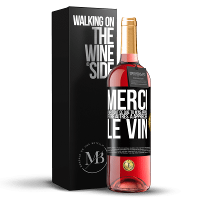 «Merci pour tout ce que tu m'as appris entre autres, à apprécier le vin» Édition ROSÉ