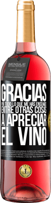 29,95 € Envío gratis | Vino Rosado Edición ROSÉ Gracias por todo lo que me has enseñado, entre otras cosas, a apreciar el vino Etiqueta Negra. Etiqueta personalizable Vino joven Cosecha 2024 Tempranillo