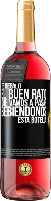 29,95 € Envío gratis | Vino Rosado Edición ROSÉ Te regalo el buen rato que vamos a pasar bebiéndonos esta botella Etiqueta Negra. Etiqueta personalizable Vino joven Cosecha 2023 Tempranillo