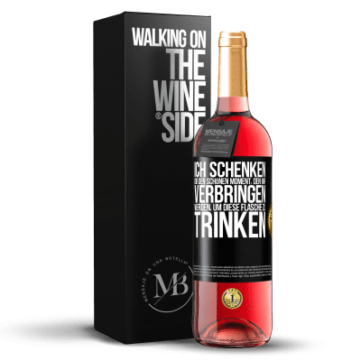 «Ich schenken dir den schönen Moment, den wir verbringen werden, um diese Flasche zu trinken» ROSÉ Ausgabe