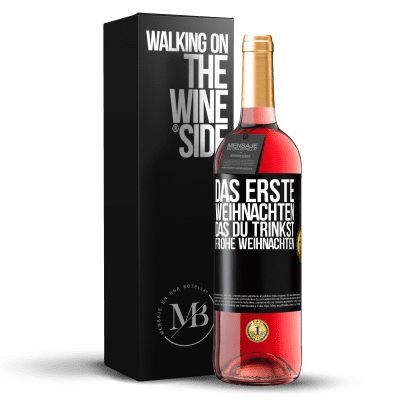 «Das erste Weihnachten, das du trinkst. Frohe weihnachten» ROSÉ Ausgabe