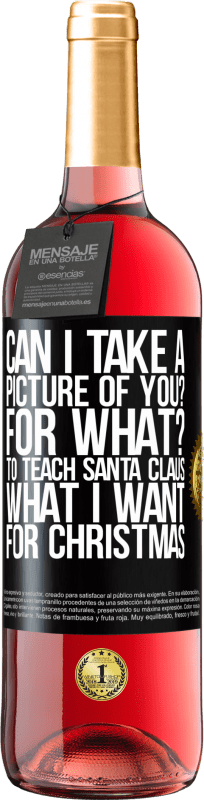 29,95 € Бесплатная доставка | Розовое вино Издание ROSÉ Могу ли я сфотографировать вас? Для чего? Чтобы научить Санта-Клауса, что я хочу на Рождество Черная метка. Настраиваемая этикетка Молодое вино Урожай 2023 Tempranillo