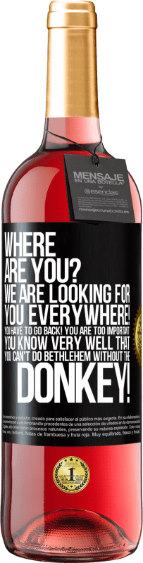 29,95 € Бесплатная доставка | Розовое вино Издание ROSÉ Ты где Мы ищем вас везде! Вы должны вернуться! Вы слишком важны! Вы очень хорошо знаете, что вы не можете сделать Вифлеем Черная метка. Настраиваемая этикетка Молодое вино Урожай 2023 Tempranillo