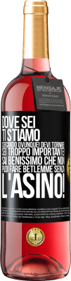 29,95 € Spedizione Gratuita | Vino rosato Edizione ROSÉ Dove sei Ti stiamo cercando ovunque! Devi tornare! Sei troppo importante! Sai benissimo che non puoi fare Betlemme senza Etichetta Nera. Etichetta personalizzabile Vino giovane Raccogliere 2023 Tempranillo