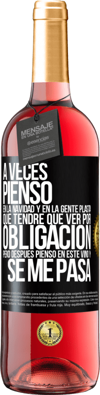 29,95 € Envío gratis | Vino Rosado Edición ROSÉ A veces pienso en la navidad y en la gente plasta que tendré que ver por obligación. Pero después pienso en este vino y se Etiqueta Negra. Etiqueta personalizable Vino joven Cosecha 2024 Tempranillo