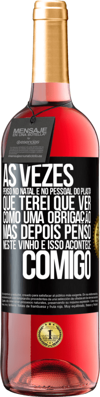 29,95 € Envio grátis | Vinho rosé Edição ROSÉ Às vezes, penso no Natal e no pessoal do plasta que terei que ver como uma obrigação. Mas depois penso neste vinho e isso Etiqueta Preta. Etiqueta personalizável Vinho jovem Colheita 2024 Tempranillo