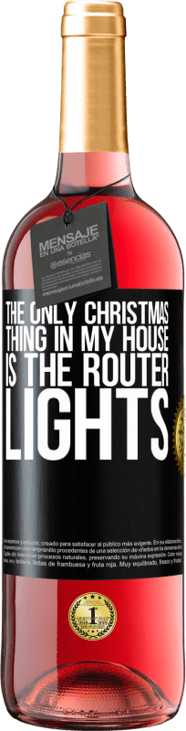 29,95 € Free Shipping | Rosé Wine ROSÉ Edition The only Christmas thing in my house is the router lights Black Label. Customizable label Young wine Harvest 2024 Tempranillo