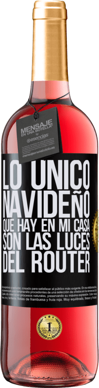 29,95 € Envío gratis | Vino Rosado Edición ROSÉ Lo único navideño que hay en mi casa son las luces del router Etiqueta Negra. Etiqueta personalizable Vino joven Cosecha 2024 Tempranillo