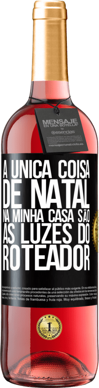 29,95 € Envio grátis | Vinho rosé Edição ROSÉ A única coisa de Natal na minha casa são as luzes do roteador Etiqueta Preta. Etiqueta personalizável Vinho jovem Colheita 2024 Tempranillo