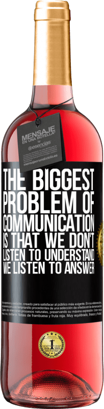 29,95 € Free Shipping | Rosé Wine ROSÉ Edition The biggest problem of communication is that we don't listen to understand, we listen to answer Black Label. Customizable label Young wine Harvest 2022 Tempranillo