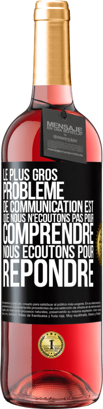 29,95 € Envoi gratuit | Vin rosé Édition ROSÉ Le plus gros problème de communication est que nous n'écoutons pas pour comprendre, nous écoutons pour répondre Étiquette Noire. Étiquette personnalisable Vin jeune Récolte 2024 Tempranillo