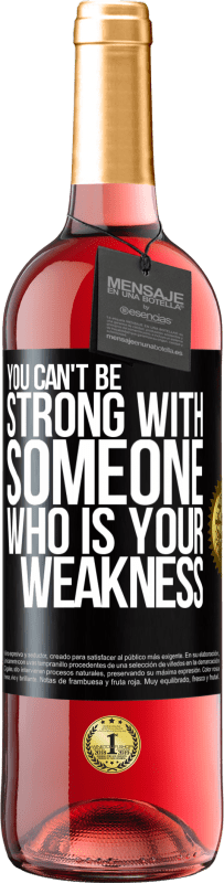 29,95 € Free Shipping | Rosé Wine ROSÉ Edition You can't be strong with someone who is your weakness Black Label. Customizable label Young wine Harvest 2023 Tempranillo
