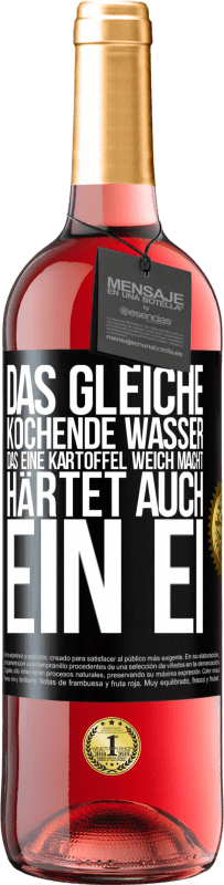 29,95 € Kostenloser Versand | Roséwein ROSÉ Ausgabe Das gleiche kochende Wasser, das eine Kartoffel weich macht, härtet auch ein Ei Schwarzes Etikett. Anpassbares Etikett Junger Wein Ernte 2024 Tempranillo