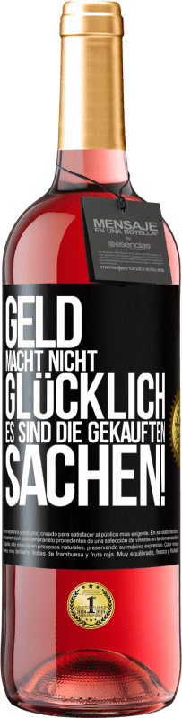 29,95 € Kostenloser Versand | Roséwein ROSÉ Ausgabe Geld macht nicht glücklich, es sind die gekauften Sachen! Schwarzes Etikett. Anpassbares Etikett Junger Wein Ernte 2024 Tempranillo