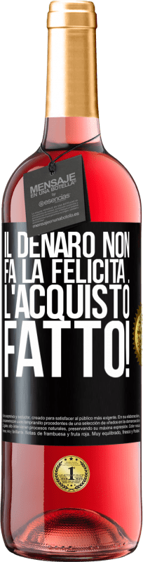 29,95 € Spedizione Gratuita | Vino rosato Edizione ROSÉ Il denaro non fa la felicità ... l'acquisto fatto! Etichetta Nera. Etichetta personalizzabile Vino giovane Raccogliere 2024 Tempranillo