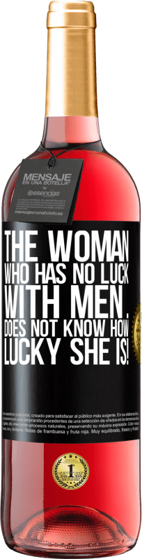 29,95 € Free Shipping | Rosé Wine ROSÉ Edition The woman who has no luck with men ... does not know how lucky she is! Black Label. Customizable label Young wine Harvest 2024 Tempranillo