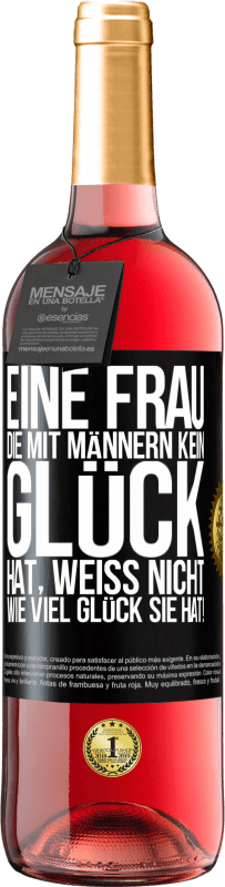 29,95 € Kostenloser Versand | Roséwein ROSÉ Ausgabe Eine Frau, die mit Männern kein Glück hat, weiß nicht, wie viel Glück sie hat! Schwarzes Etikett. Anpassbares Etikett Junger Wein Ernte 2024 Tempranillo