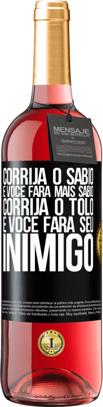 29,95 € Envio grátis | Vinho rosé Edição ROSÉ Corrija o sábio e você fará mais sábio, corrija o tolo e você fará seu inimigo Etiqueta Preta. Etiqueta personalizável Vinho jovem Colheita 2024 Tempranillo