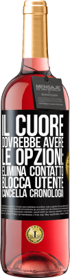 29,95 € Spedizione Gratuita | Vino rosato Edizione ROSÉ Il cuore dovrebbe avere le opzioni: Elimina contatto, Blocca utente, Cancella cronologia! Etichetta Nera. Etichetta personalizzabile Vino giovane Raccogliere 2023 Tempranillo