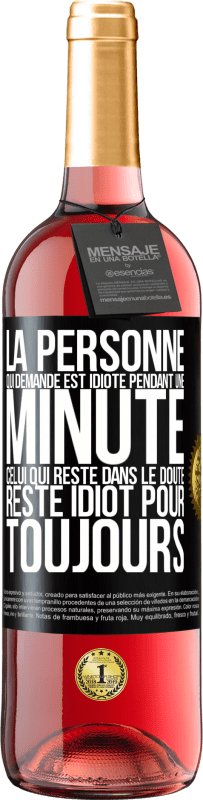 29,95 € Envoi gratuit | Vin rosé Édition ROSÉ La personne qui demande est idiote pendant une minute. Celui qui reste dans le doute, reste idiot pour toujours Étiquette Noire. Étiquette personnalisable Vin jeune Récolte 2024 Tempranillo