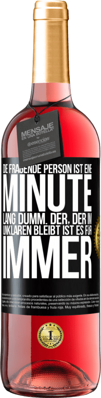 29,95 € Kostenloser Versand | Roséwein ROSÉ Ausgabe Die fragende Person ist eine Minute lang dumm. Der, der im Unklaren bleibt, ist es für immer Schwarzes Etikett. Anpassbares Etikett Junger Wein Ernte 2024 Tempranillo