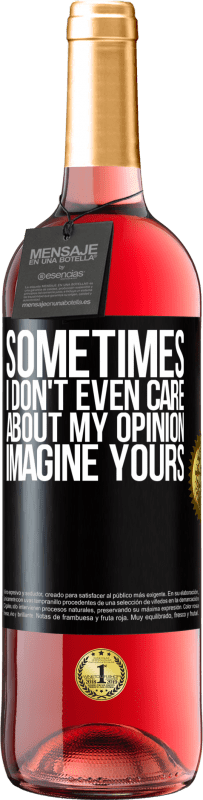 29,95 € Free Shipping | Rosé Wine ROSÉ Edition Sometimes I don't even care about my opinion ... Imagine yours Black Label. Customizable label Young wine Harvest 2023 Tempranillo