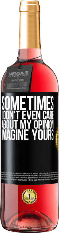 29,95 € Free Shipping | Rosé Wine ROSÉ Edition Sometimes I don't even care about my opinion ... Imagine yours Black Label. Customizable label Young wine Harvest 2024 Tempranillo