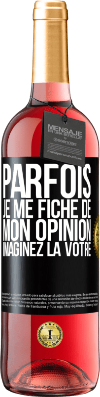 29,95 € Envoi gratuit | Vin rosé Édition ROSÉ Parfois je me fiche de mon opinion. Imaginez la vôtre Étiquette Noire. Étiquette personnalisable Vin jeune Récolte 2024 Tempranillo