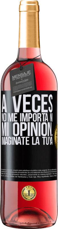 29,95 € Envío gratis | Vino Rosado Edición ROSÉ A veces no me importa ni mi opinión... Imagínate la tuya Etiqueta Negra. Etiqueta personalizable Vino joven Cosecha 2024 Tempranillo