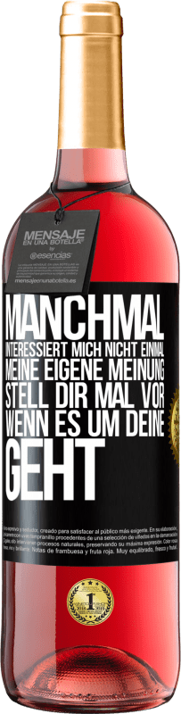 29,95 € Kostenloser Versand | Roséwein ROSÉ Ausgabe Manchmal interessiert mich nicht einmal meine eigene Meinung. Stell dir mal vor, wenn es um deine geht Schwarzes Etikett. Anpassbares Etikett Junger Wein Ernte 2024 Tempranillo