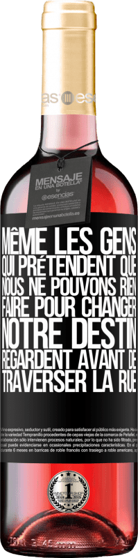 29,95 € Envoi gratuit | Vin rosé Édition ROSÉ Même les gens qui prétendent que nous ne pouvons rien faire pour changer notre destin, regardent avant de traverser la rue Étiquette Noire. Étiquette personnalisable Vin jeune Récolte 2024 Tempranillo