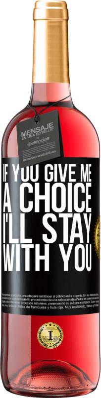 29,95 € Free Shipping | Rosé Wine ROSÉ Edition If you give me a choice, I'll stay with you Black Label. Customizable label Young wine Harvest 2024 Tempranillo