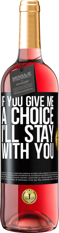 29,95 € Бесплатная доставка | Розовое вино Издание ROSÉ Если вы дадите мне выбор, я останусь с вами Черная метка. Настраиваемая этикетка Молодое вино Урожай 2023 Tempranillo
