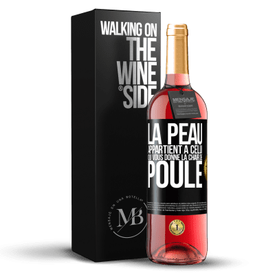 «La peau appartient à celui qui vous donne la chair de poule» Édition ROSÉ