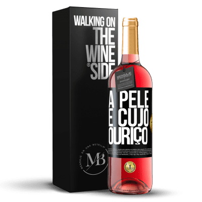 «A pele é cujo ouriço» Edição ROSÉ