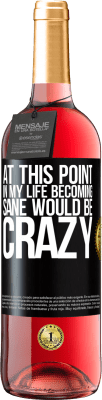 29,95 € 送料無料 | ロゼワイン ROSÉエディション 私の人生のこの時点で正気になるのはクレイジーだ ブラックラベル. カスタマイズ可能なラベル 若いワイン 収穫 2025 Tempranillo
