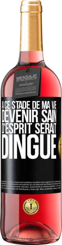 29,95 € Envoi gratuit | Vin rosé Édition ROSÉ À ce stade de ma vie devenir sain d'esprit serait dingue Étiquette Noire. Étiquette personnalisable Vin jeune Récolte 2024 Tempranillo