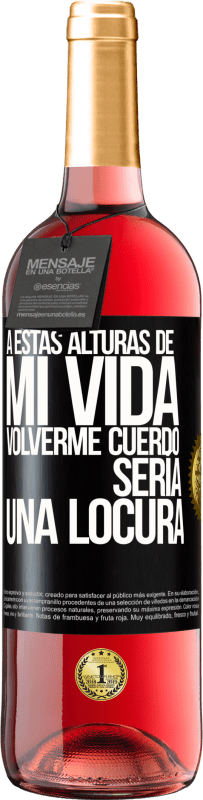 29,95 € Envío gratis | Vino Rosado Edición ROSÉ A estas alturas de mi vida volverme cuerdo sería una locura Etiqueta Negra. Etiqueta personalizable Vino joven Cosecha 2024 Tempranillo