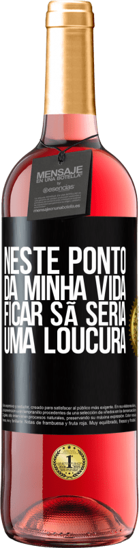 29,95 € Envio grátis | Vinho rosé Edição ROSÉ Neste ponto da minha vida, ficar sã seria uma loucura Etiqueta Preta. Etiqueta personalizável Vinho jovem Colheita 2024 Tempranillo