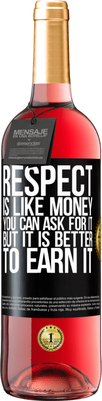 29,95 € Free Shipping | Rosé Wine ROSÉ Edition Respect is like money. You can ask for it, but it is better to earn it Black Label. Customizable label Young wine Harvest 2024 Tempranillo