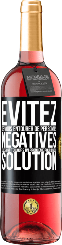 29,95 € Envoi gratuit | Vin rosé Édition ROSÉ Évitez de vous entourer de personnes négatives. Elles ont toujours un problème pour chaque solution Étiquette Noire. Étiquette personnalisable Vin jeune Récolte 2024 Tempranillo