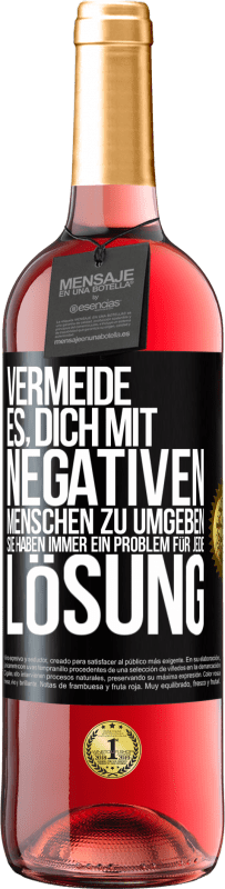 29,95 € Kostenloser Versand | Roséwein ROSÉ Ausgabe Vermeide es, dich mit negativen Menschen zu umgeben. Sie haben immer ein Problem für jede Lösung Schwarzes Etikett. Anpassbares Etikett Junger Wein Ernte 2024 Tempranillo