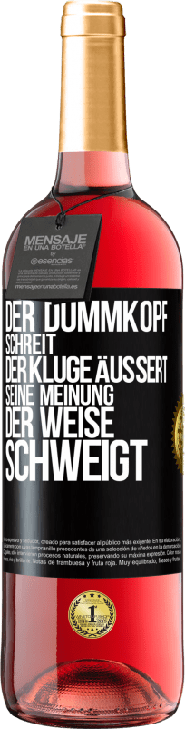 29,95 € Kostenloser Versand | Roséwein ROSÉ Ausgabe Der Dummkopf schreit, der Kluge äußert seine Meinung, der Weise schweigt Schwarzes Etikett. Anpassbares Etikett Junger Wein Ernte 2023 Tempranillo