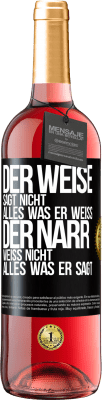 29,95 € Kostenloser Versand | Roséwein ROSÉ Ausgabe Der Weise sagt nicht alles, was er weiß, der Narr weiß nicht alles, was er sagt Schwarzes Etikett. Anpassbares Etikett Junger Wein Ernte 2024 Tempranillo