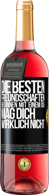 29,95 € Kostenloser Versand | Roséwein ROSÉ Ausgabe Die besten Freundschaften beginnen mit einem Ich mag dich wirklich nicht Schwarzes Etikett. Anpassbares Etikett Junger Wein Ernte 2024 Tempranillo