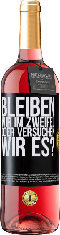 29,95 € Kostenloser Versand | Roséwein ROSÉ Ausgabe Bleiben wir im Zweifel oder versuchen wir es? Schwarzes Etikett. Anpassbares Etikett Junger Wein Ernte 2024 Tempranillo
