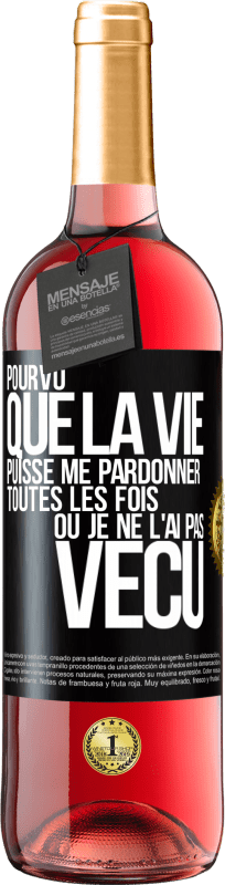 29,95 € Envoi gratuit | Vin rosé Édition ROSÉ Pourvu que la vie puisse me pardonner toutes les fois où je ne l'ai pas vécu Étiquette Noire. Étiquette personnalisable Vin jeune Récolte 2024 Tempranillo