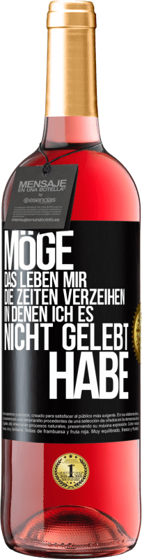 29,95 € Kostenloser Versand | Roséwein ROSÉ Ausgabe Möge das Leben mir die Zeiten verzeihen, in denen ich es nicht gelebt habe Schwarzes Etikett. Anpassbares Etikett Junger Wein Ernte 2024 Tempranillo