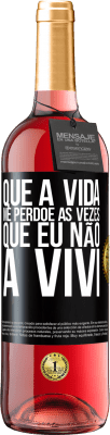 29,95 € Envio grátis | Vinho rosé Edição ROSÉ Que a vida me perdoe as vezes que eu não a vivi Etiqueta Preta. Etiqueta personalizável Vinho jovem Colheita 2024 Tempranillo