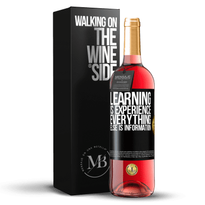 «Learning is experience. Everything else is information» ROSÉ Edition